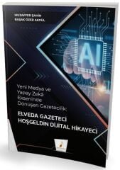 Pelikan Yeni Medya ve Yapay Zeka Ekseninde Dönüşen Gazetecilik, Elveda Gazeteci Hoşgeldin Dijital Hikayeci - Muzaffer Şahin Pelikan Yayınları