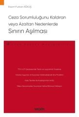 Seçkin Ceza Sorumluluğunu Kaldıran veya Azaltan Nedenlerde Sınırın Aşılması - Kazım Furkan Ağkuş Seçkin Yayınları