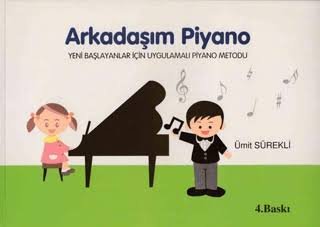 Arkadaşım Piyano - Yeni Başlayanlar İçin Uygulamalı Piyano Metodu